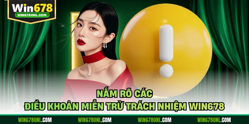 Nắm rõ các điều khoản miễn trừ trách nhiệm WIN678