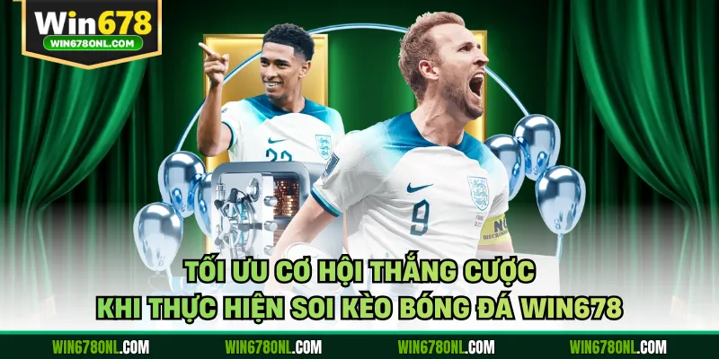 Tối ưu cơ hội thắng cược khi thực hiện soi kèo bóng đá WIN678